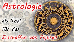 Astrologie als Tool für das Erschaffen von Figuren