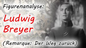 Figurenanalyse von Ludwig Breyer ("Der Weg zurück" von E. M. Remarque)