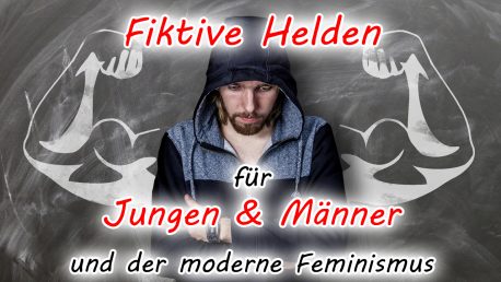 Fiktive Helden für Jungen & Männer und der moderne Feminismus